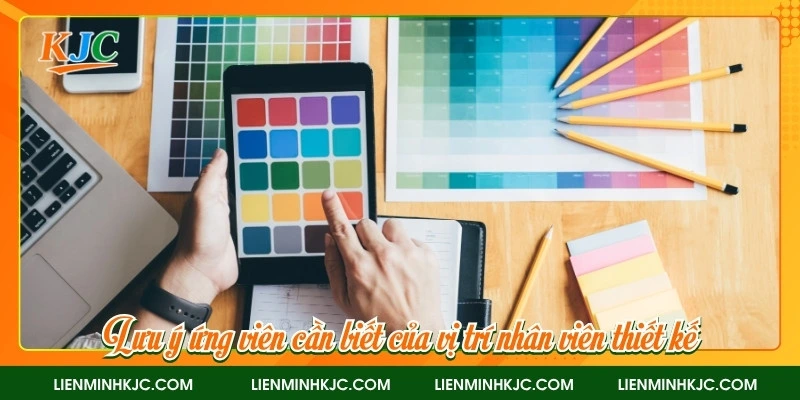 Lưu ý ứng viên cần biết của vị trí nhân viên thiết kế 