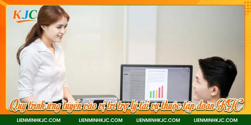Quy trình ứng tuyển vào vị trí trợ lý tài vụ thuộc liên minh KJC
